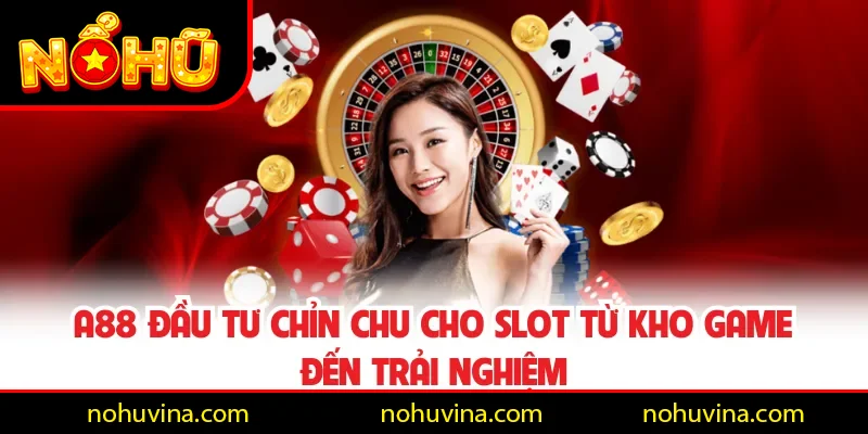 A88 đầu tư chỉn chu cho slot từ kho game đến trải nghiệm A88 đầu tư chỉn chu cho slot từ kho game đến trải nghiệm