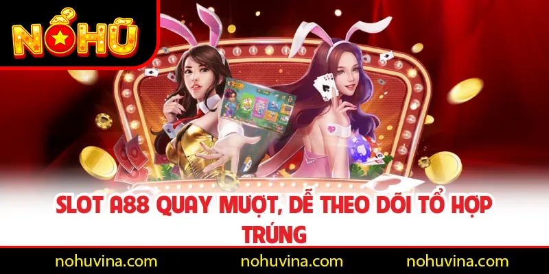 Slot A88 quay mượt, dễ theo dõi tổ hợp trúng Slot A88 quay mượt, dễ theo dõi tổ hợp trúng